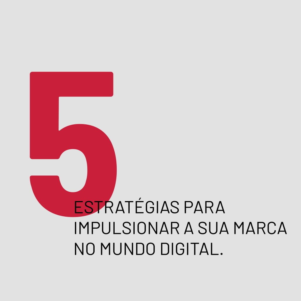 5 Estratégias para impulsionar a sua marca no mundo digital