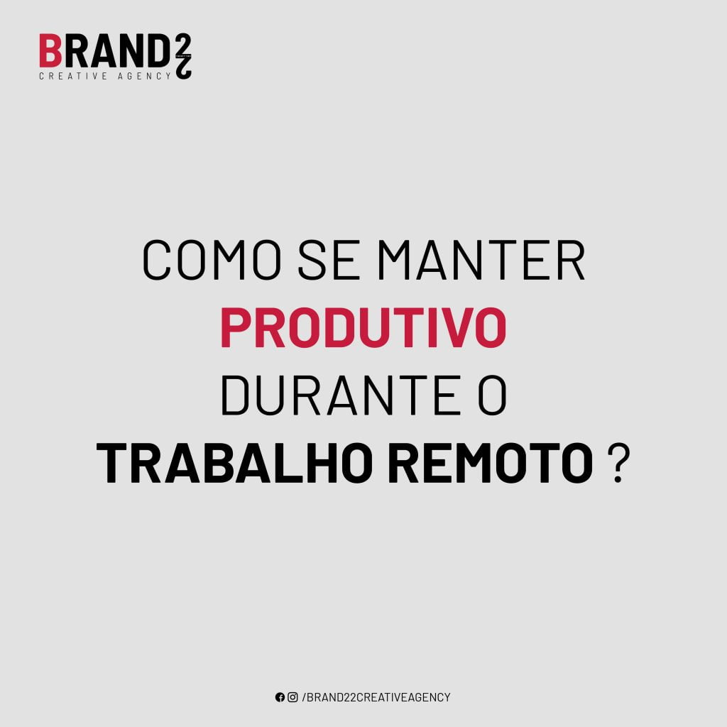 Brand 22 – Dicas para ser produtivo durante o trabalho remoto