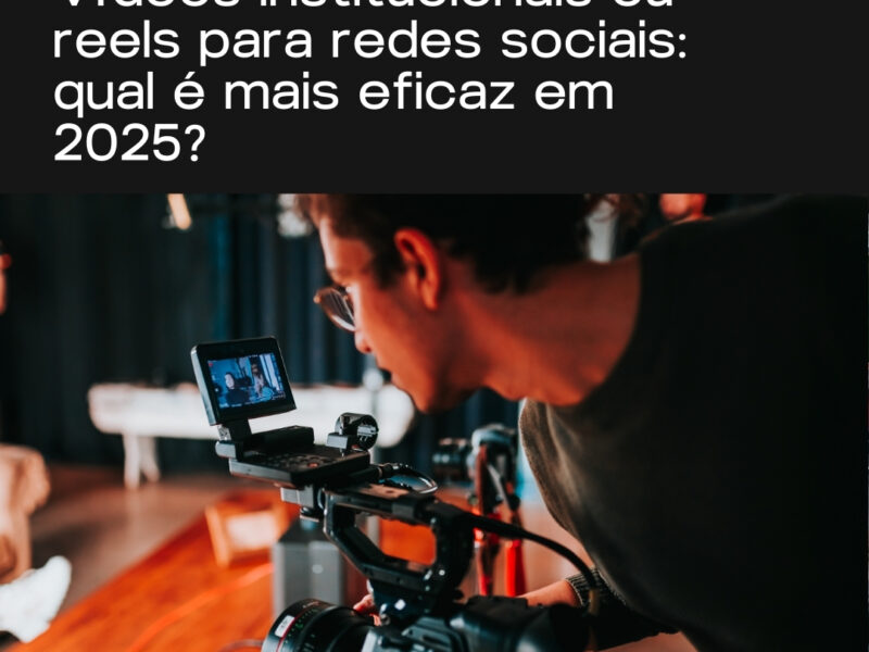 videos institucionais ou reels qual mais eficaz em 2025
