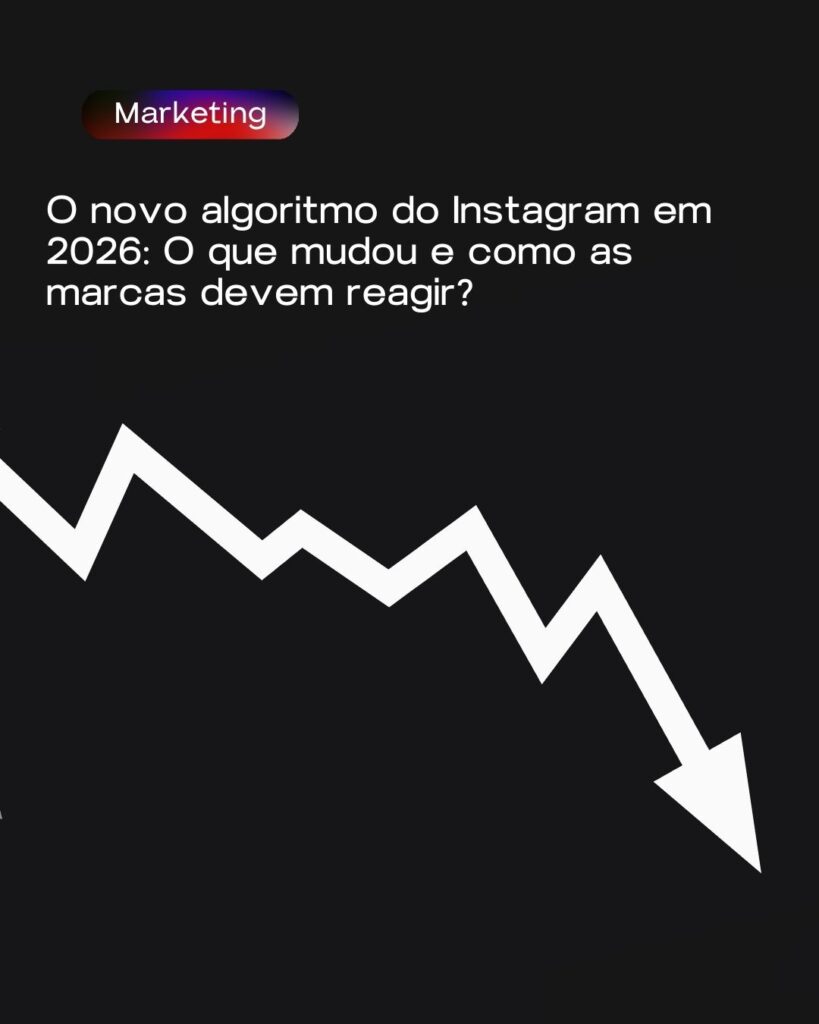 Marketing: O novo algoritmo do Instagram em 2026: O que mudou e como as marcas devem reagir?