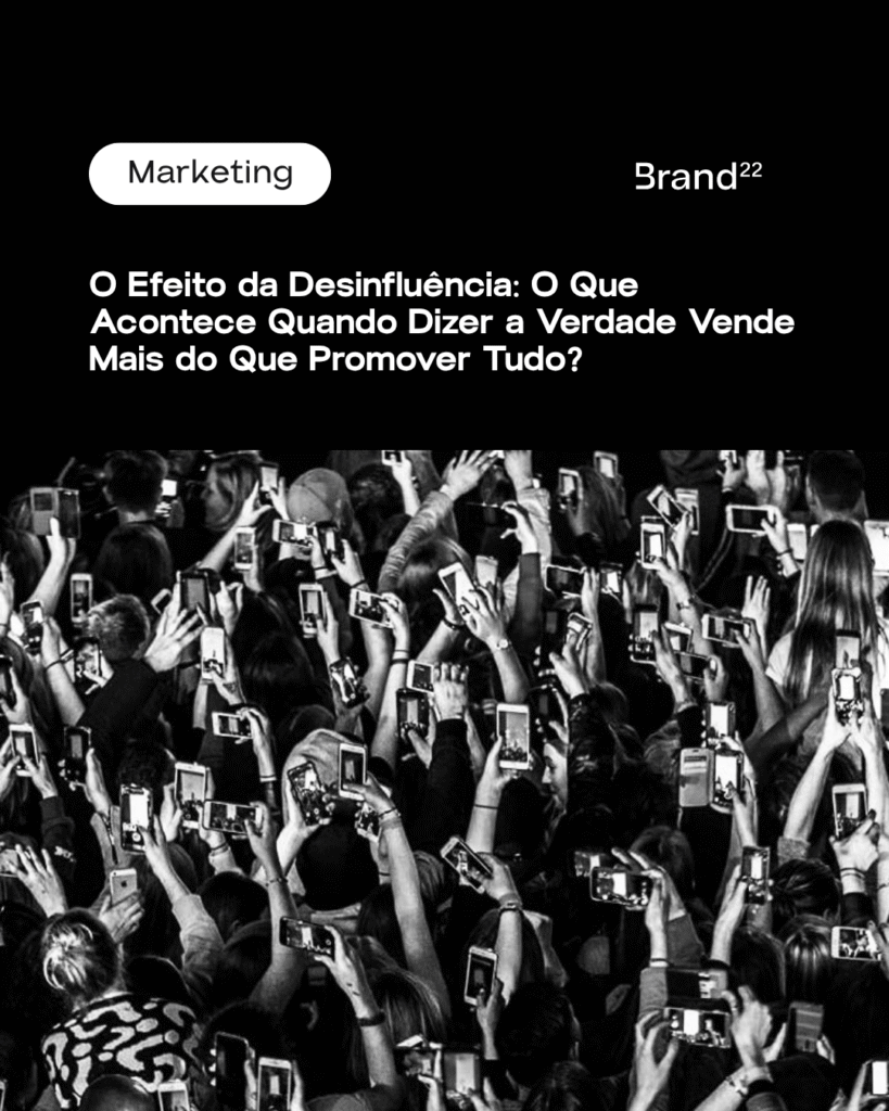 O Efeito da Desinfluência: O Que Acontece Quando Dizer a Verdade Vende Mais do Que Promover Tudo